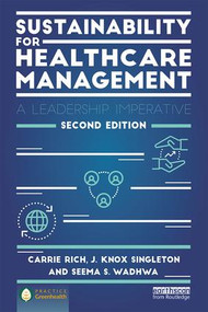 Sustainability for Healthcare Management (A Leadership Imperative) - 9781138244528 by Carrie R. Rich, J. Knox Singleton, Seema S. Wadhwa, 9781138244528
