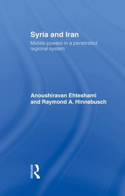 Syria and Iran (Middle Powers in a Penetrated Regional System) - 9781138883994 by Anoushiravan Ehteshami, Raymond A. Hinnebusch, 9781138883994