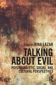 Talking about Evil (Psychoanalytic, Social, and Cultural Perspectives) by Rina Lazar, 9781138100596