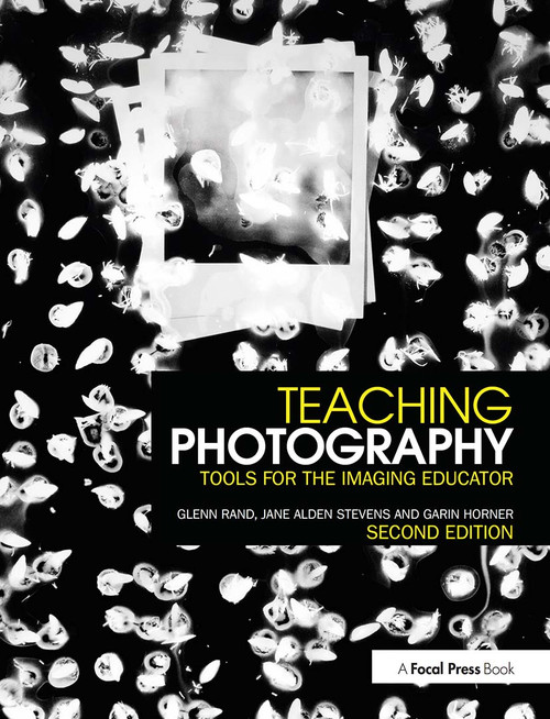Teaching Photography (Tools for the Imaging Educator) - 9781138838543 by Glenn Rand, Jane Stevens, Garin Horner, 9781138838543
