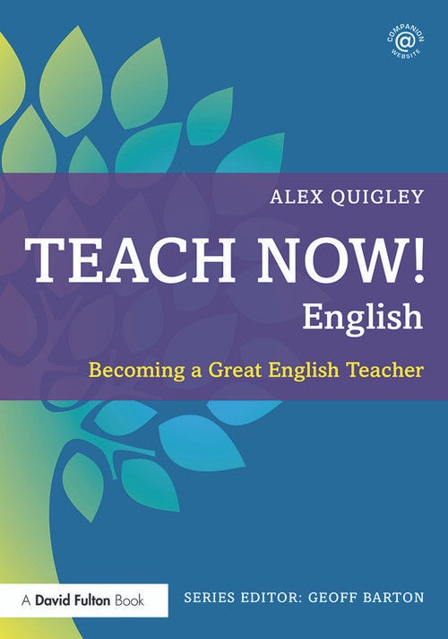 Teach Now! English (Becoming a Great English Teacher) - 9780415711012 by Alex Quigley, 9780415711012