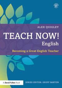 Teach Now! English (Becoming a Great English Teacher) - 9780415711012 by Alex Quigley, 9780415711012