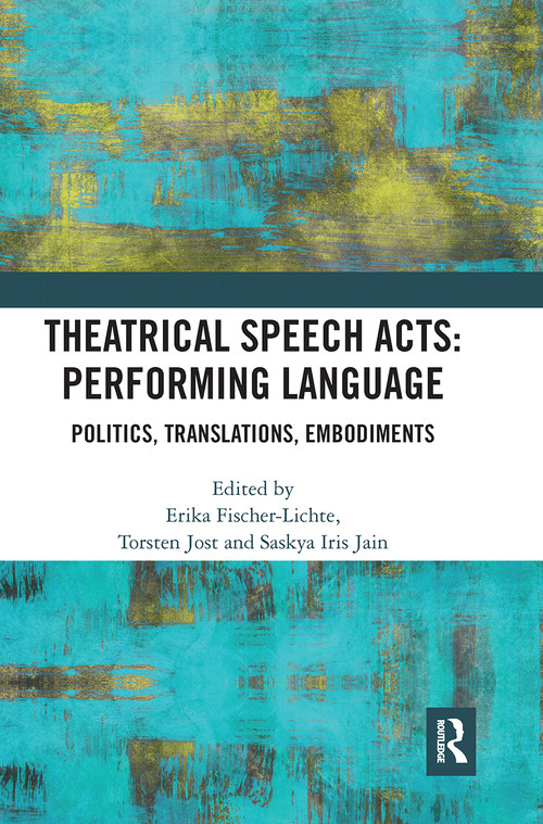 Theatrical Speech Acts: Performing Language (Politics, Translations, Embodiments) - 9781032238968 by Erika Fischer-Lichte, Torsten Jost, Saskya Iris Jain, 9781032238968