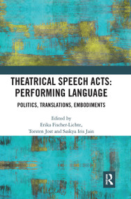 Theatrical Speech Acts: Performing Language (Politics, Translations, Embodiments) - 9781032238968 by Erika Fischer-Lichte, Torsten Jost, Saskya Iris Jain, 9781032238968