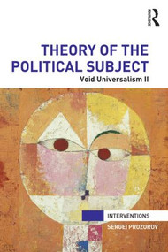Theory of the Political Subject (Void Universalism II) - 9780415842457 by Sergei Prozorov, 9780415842457