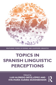 Topics in Spanish Linguistic Perceptions by Luis Alfredo Ortiz-López, Eva-María Suárez Büdenbender, 9780367517311