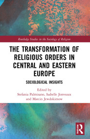 The Transformation of Religious Orders in Central and Eastern Europe (Sociological Insights) - 9780367757090 by Stefania Palmisano, Isabelle Jonveaux, Marcin Jewdokimow, 9780367757090