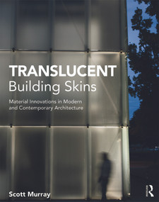 Translucent Building Skins (Material Innovations in Modern and Contemporary Architecture) by Scott Murray, 9780415689311
