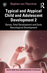 Typical and Atypical Child and Adolescent Development 2 Genes, Fetal Development and Early Neurological Development by Stephen von Tetzchner, 9781032267692