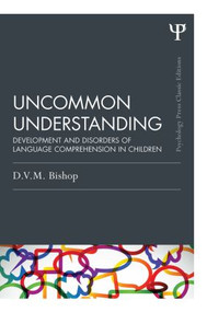 Uncommon Understanding (Classic Edition) (Development and disorders of language comprehension in children) - 9781848721500 by Dorothy V. M. Bishop, 9781848721500