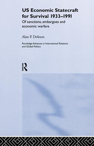 US Economic Statecraft for Survival, 1933-1991 (Of Sanctions, Embargoes and Economic Warfare) by Alan P. Dobson, 9781138874435
