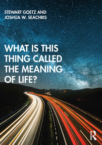 What is this thing called The Meaning of Life? - 9780415786775 by Stewart Goetz, Joshua W. Seachris, 9780415786775