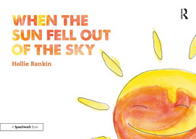 When the Sun Fell Out of the Sky (A Short Tale of Bereavement and Loss) by Hollie Rankin, 9781138360440