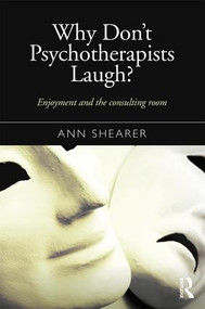 Why Don't Psychotherapists Laugh? (Enjoyment and the Consulting Room) - 9781138899612 by Ann Shearer, 9781138899612