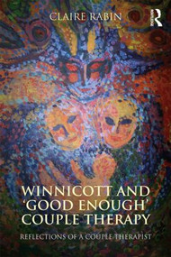 Winnicott and 'Good Enough' Couple Therapy (Reflections of a couple therapist) by Claire Rabin, 9780415530170