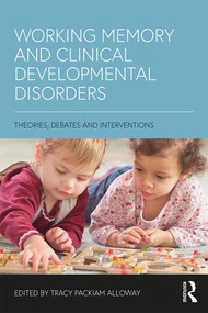 Working Memory and Clinical Developmental Disorders (Theories, Debates and Interventions) - 9781138236509 by Tracy Packiam Alloway, 9781138236509