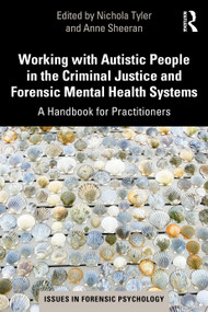 Working with Autistic People in the Criminal Justice and Forensic Mental Health Systems (A Handbook for Practitioners) by Nichola Tyler, Anne Sheeran, 9780367478285
