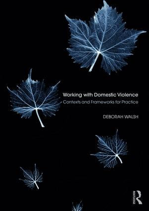 Working with Domestic Violence (Contexts and Frameworks for Practice) - 9781138939813 by Deborah Walsh, 9781138939813