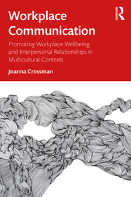 Workplace Communication (Promoting Workplace Wellbeing and Interpersonal Relationships in Multicultural Contexts) by Joanna Crossman, 9780367332679