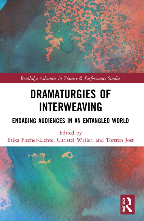 Dramaturgies of Interweaving (Engaging Audiences in an Entangled World) - 9781032034232 by Erika Fischer-Lichte, Christel Weiler, Torsten Jost, 9781032034232
