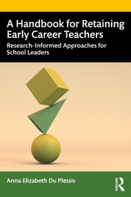 A Handbook for Retaining Early Career Teachers (Research-Informed Approaches for School Leaders) by Anna Elizabeth Du Plessis, 9780367490102
