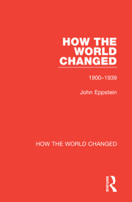 How the World Changed (Volume 1 1900-1939) - 9780367773434 by John Eppstein, 9780367773434