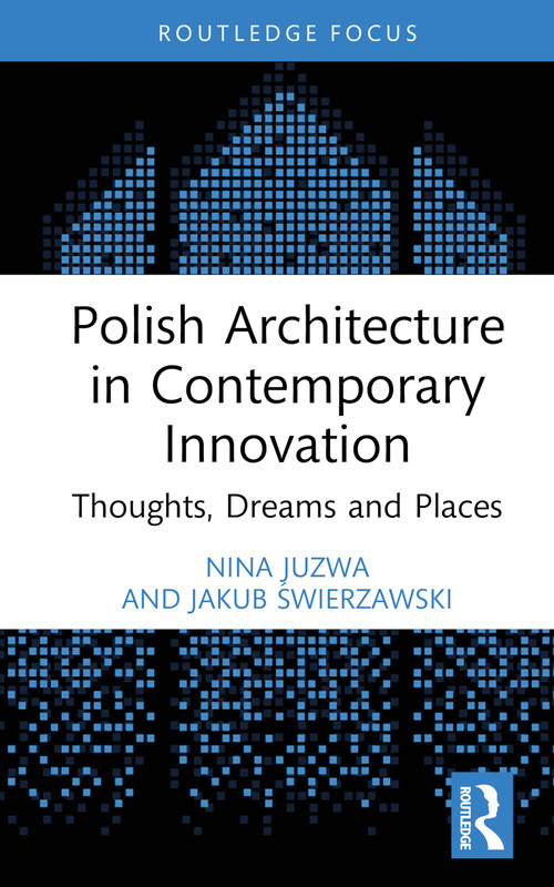 Polish Architecture in Contemporary Innovation (Thoughts, Dreams and Places) by Nina Juzwa, Jakub Świerzawski, 9781032517728