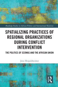Spatializing Practices of Regional Organizations during Conflict Intervention (The Politics of ECOWAS and the African Union) - 9780367618070 by Jens Herpolsheimer, 9780367618070