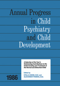 1986 Annual Progress In Child Psychiatry by Stella Chess, Alexander Thomas, 9780415645843