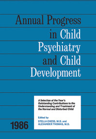 1986 Annual Progress In Child Psychiatry by Stella Chess, Alexander Thomas, 9780415645843