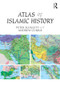 Atlas of Islamic History by Peter Sluglett, Andrew Currie, 9781138821309