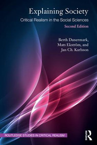 Explaining Society (Critical Realism in the Social Sciences) by Berth Danermark, Mats Ekström, Jan Ch. Karlsson, 9781138497818