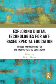 Exploring Digital Technologies for Art-Based Special Education (Models and Methods for the Inclusive K-12 Classroom) - 9780367671211 by Rick L. Garner, 9780367671211