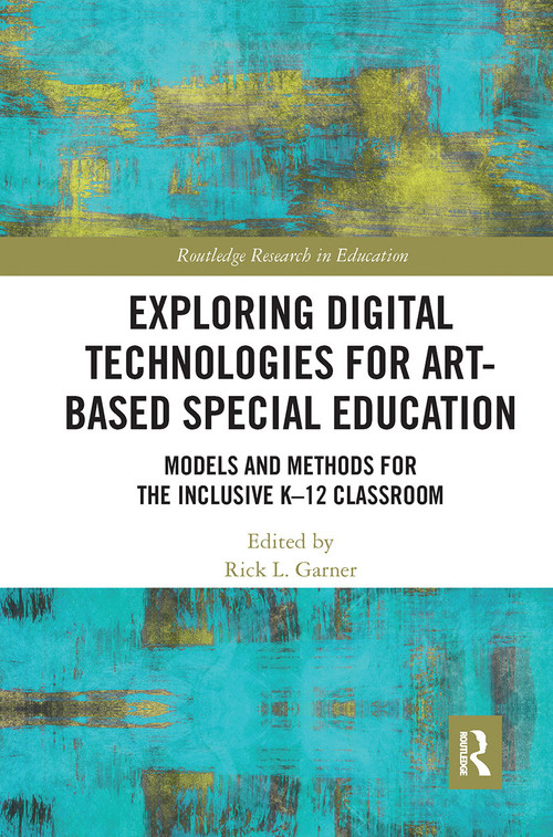 Exploring Digital Technologies for Art-Based Special Education (Models and Methods for the Inclusive K-12 Classroom) - 9780367671211 by Rick L. Garner, 9780367671211