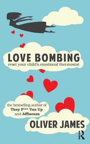 Love Bombing (Reset Your Child's Emotional Thermostat) - 9781780491370 by Oliver James, 9781780491370