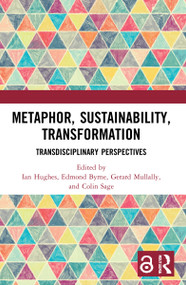 Metaphor, Sustainability, Transformation (Transdisciplinary Perspectives) by Ian Hughes, Edmond Byrne, Gerard Mullally, Colin Sage, 9780367698560