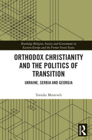 Orthodox Christianity and the Politics of Transition (Ukraine, Serbia and Georgia) - 9780367644840 by Tornike Metreveli, 9780367644840