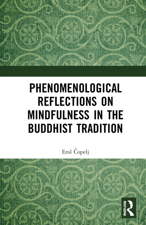 Phenomenological Reflections on Mindfulness in the Buddhist Tradition by Erol Čopelj, 9781032112497