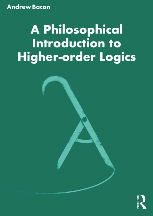 A Philosophical Introduction to Higher-order Logics - 9780367483012 by Andrew Bacon, 9780367483012