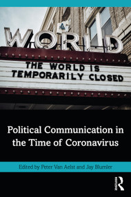 Political Communication in the Time of Coronavirus by Peter Van Aelst, Jay G. Blumler, 9780367761851