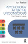 Psychology After the Unconscious (From Freud to Lacan) by Ian Parker, 9781848722156