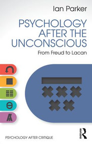 Psychology After the Unconscious (From Freud to Lacan) by Ian Parker, 9781848722156