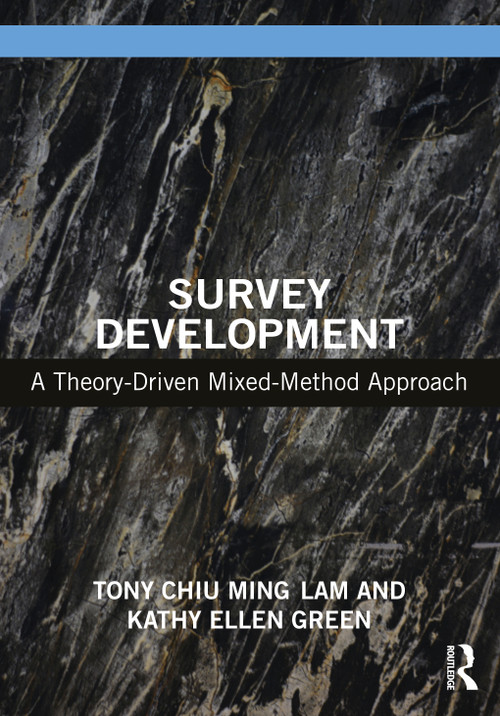 Survey Development (A Theory-Driven Mixed-Method Approach) by Tony Chiu Ming Lam, Kathy Ellen Green, 9780367222338