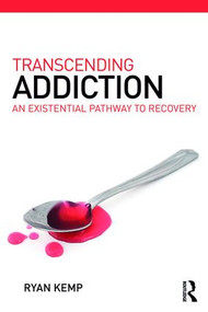Transcending Addiction (An Existential Pathway to Recovery) by Ryan Kemp, 9781782205883