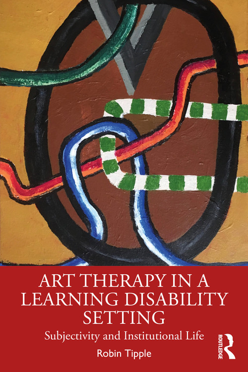 Art Therapy in a Learning Disability Setting (Subjectivity and Institutional Life) by Robin Tipple, 9781032418513