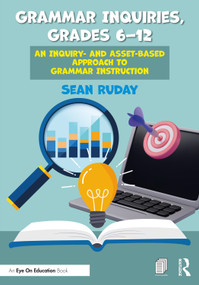 Grammar Inquiries, Grades 6-12 (An Inquiry- and Asset-Based Approach to Grammar Instruction) by Sean Ruday, 9781032542577