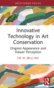 Innovative Technology in Art Conservation (Original Appearance and Viewer Perception) by W. (Bill) Wei, 9781032109374