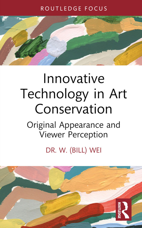 Innovative Technology in Art Conservation (Original Appearance and Viewer Perception) by W. (Bill) Wei, 9781032109374