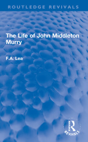 The Life of John Middleton Murry by F.A. Lea, 9781032069609