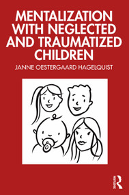 Mentalization with Neglected and Traumatized Children - 9781032495774 by Janne Oestergaard Hagelquist, 9781032495774